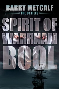  Barry Metcalf - Spirit of Warrnambool - The Oz Files, #3.