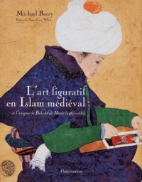 L'art figuratif en Islam médiéval et l'énigme de Behzâd de Hérât (1465-1535)