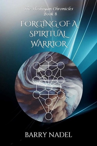  Barry Nadel - Forging of a Spiritual Warrior - Hoshiyan Chronicles, #8.