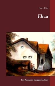 Barry Pain et Melanie Schmidt - Eliza - Ein Roman in Kurzgeschichten.