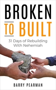  Barry Pearman - Broken to Built: 31 Days of Rebuilding with Nehemiah.