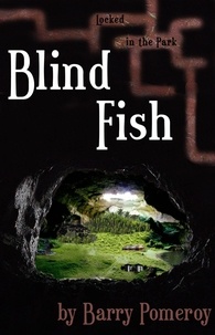  Barry Pomeroy - Blind Fish: Locked in the Park - Blind Fish, #1.