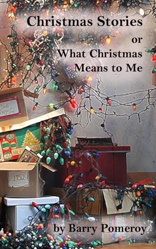  Barry Pomeroy - Christmas Stories: or What Christmas Means to Me.