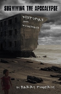  Barry Pomeroy - Surviving the Apocalypse: Dystopias and Doomsdays.