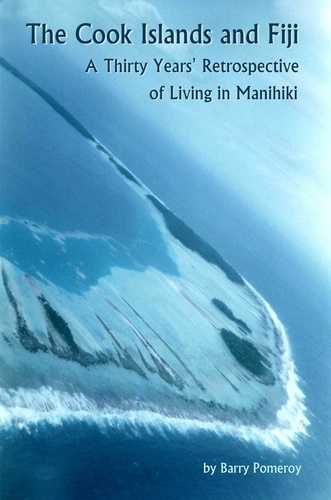  Barry Pomeroy - The Cook Islands and Fiji: A Thirty Years’ Retrospective of Living in Manihiki.