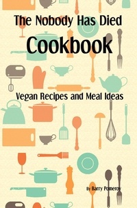 Barry Pomeroy - The Nobody Has Died Cookbook: Vegan Recipes and Meal Ideas.