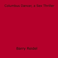 Barry Reidel - Columbus Dancer, a Sex Thriller.
