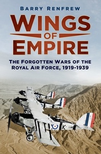 Barry Renfrew - Wings of Empire - The Forgotten Wars of the Royal Air Force.