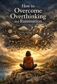 How to Overcome Overthinking and Rumination