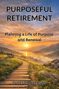 Purposeful Retirement: A Life of Purpose and Renewal