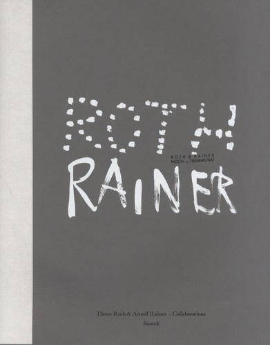 Barry Rosen - Dieter Roth & Arnulf Rainer, collaborations.