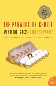 Barry Schwartz - The Paradox of Choice - Why More Is Less, Revised Edition.
