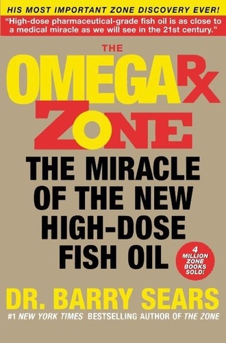 Barry Sears - The Omega Rx Zone - The Miracle of the New High-Dose Fish Oil.