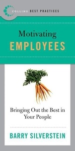 Barry Silverstein - Best Practices: Motivating Employees - Bringing Out the Best in Your People.
