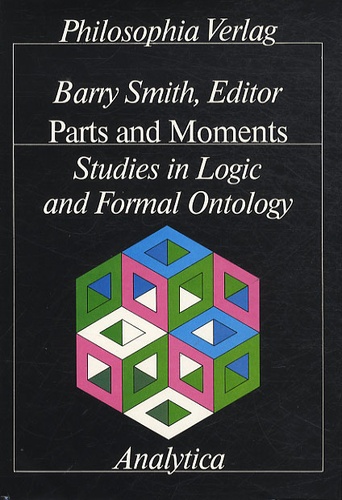 Barry Smith - Parts And Moments - Studies In Logic And Formal Ontology.