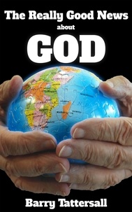  Barry Tattersall - The Really Good News About God.