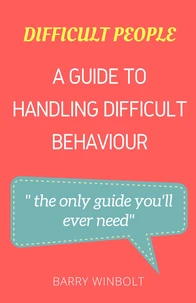 Difficult People; A Guide to Handling Difficult Behaviour