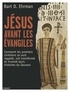 Bart-D Ehrmann - Jésus avant les Evangiles - Comment les premiers chrétiens se sont rappelés, ont transformé et inventé leurs histoires du Sauveur.