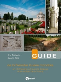 Bart Debeer et Steven Slos - Guide de la Première Guerre mondiale - En 12 itinéraires à travers la Belgique et le nord-est de la France.
