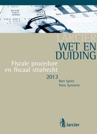 Bart Spriet et Hans Symoens - Wet &amp; Duiding Fiscale procedure en fiscaal strafrecht.