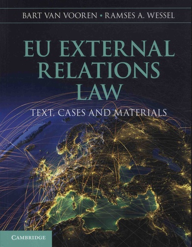 Bart Van Vooren et Ramses Wessel - EU External Relations Law - Text, Cases and Materials.