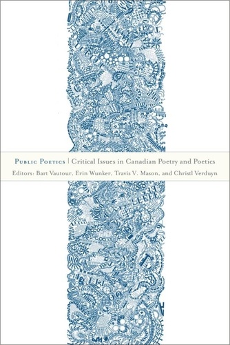 Bart Vautour et Erin Wunker - Public Poetics - Critical Issues in Canadian Poetry and Poetics.