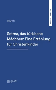 Setma, das türkische Mädchen: Eine Erzählung für Christenkinder