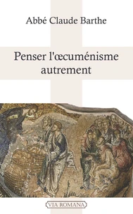 Penser l'oecuménisme autrement