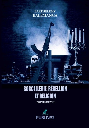 Barthélemy Balemanga - Sorcellerie, rébellion et religion.