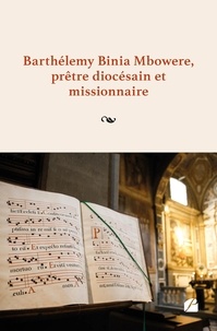 Barthélemy Binia Mbowere - Barthélemy Binia Mbowere, prêtre diocésain et missionnaire - Une autobiographie de l'auteur.