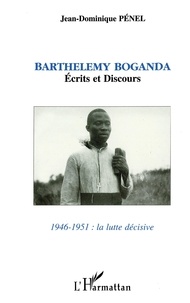 Barthélémy Boganda - Barthélémy Boganda / [présenté et éd. par] Jean-Dominique Pénel Tome 1 - 1946-1951.