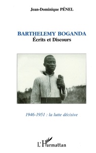 Barthélémy Boganda - Barthélémy Boganda / [présenté et éd. par  Jean-Dominique Pénel Tome 1 - 1946-1951.