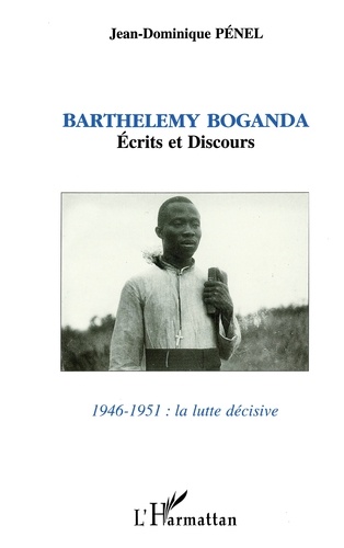 Barthélémy Boganda / [présenté et éd. par  Jean-Dominique Pénel Tome 1. 1946-1951