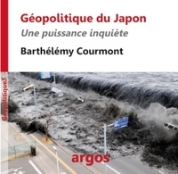 Barthélémy Courmont - Géopolitique du Japon - Une puissance inquiète.