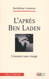 Barthélémy Courmont - L'après Ben Laden - L'ennemi sans visage.