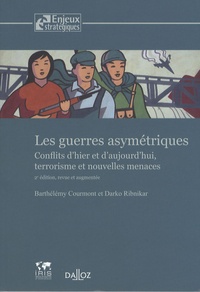 Barthélémy Courmont et Darko Ribnikar - Les guerres asymétriques - Conflits d'hier et d'aujourd'hui, terrorisme et nouvelles menaces.
