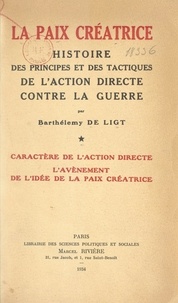 Barthélemy de Ligt - La paix créatrice : histoire des principes et des tactiques de l'action directe contre la guerre (1). Caractère de l'action directe, l'avènement de l'idée de la paix créatrice.