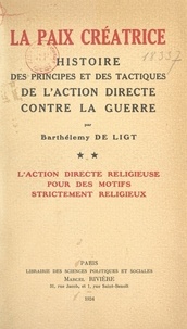 Barthélemy de Ligt - La paix créatrice : histoire des principes et des tactiques de l'action directe contre la guerre (2). L'action directe religieuse pour des motifs strictement religieux.