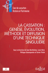 La cassation : genèse, évolution, méthode et diffusion d'une technique singulière