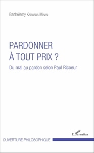 Barthélemy Kabwana Minani - Pardonner à tout prix ? - Du mal au pardon selon Paul Ricoeur.