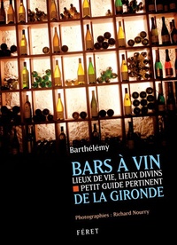  Barthélémy - Lieux de vin, lieux de vie, lieux divins - Petit guide pertinent de la Gironde.