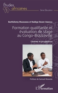 Barthélémy Mahoukou et Nadège Okémy Andissa - Formation qualifiante et évaluation de stage au Congo-Brazzaville - Constats et perspectives.