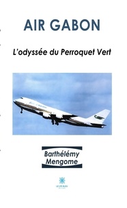Barthélémy Mengome - Air Gabon - L'odyssée du Perroquet Vert.