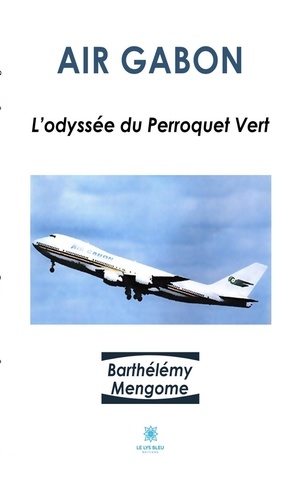 Air Gabon. L'odyssée du Perroquet Vert