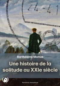 Barthélémy Momus - Une histoire de la solitude au XXI ème siècle.