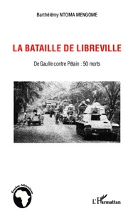 Barthélémy Ntoma Mengome - La bataille de Libreville - De Gaulle contre Pétain : 50 morts.