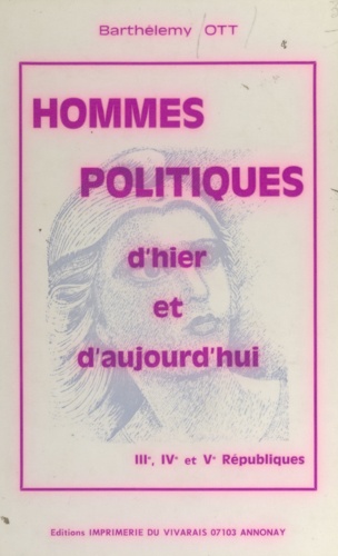 Hommes politiques d'hier et d'aujourd'hui. IIIe, IVe et Ve Républiques