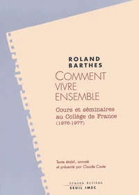 Comment Vivre Ensemble. Simulations Romanesques De Quelques Espaces Quotidiens, Notes De Cours Et De Seminaires Au College De France (1976-1977)