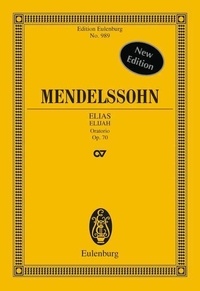 Bartholdy félix Mendelssohn - Eulenburg Miniature Scores  : Elias - Oratorio. op. 70. 4 solo parts, choir and orchestra. Partition d'étude..