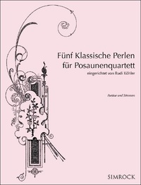 Bartholdy félix Mendelssohn et Giovacchino Rossini - Fu¨nf Klassische Perlen fu¨r Posaunenquartett - eingerichtet von Rudi Köhler. 4 trombones. Partition et parties..